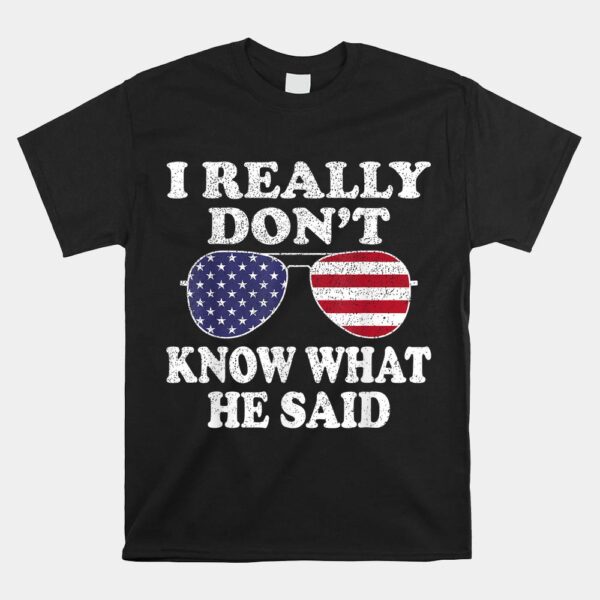 I Really Dont Know What He Said Shirt