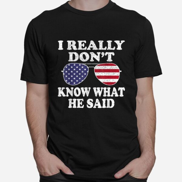 I Really Dont Know What He Said Shirt