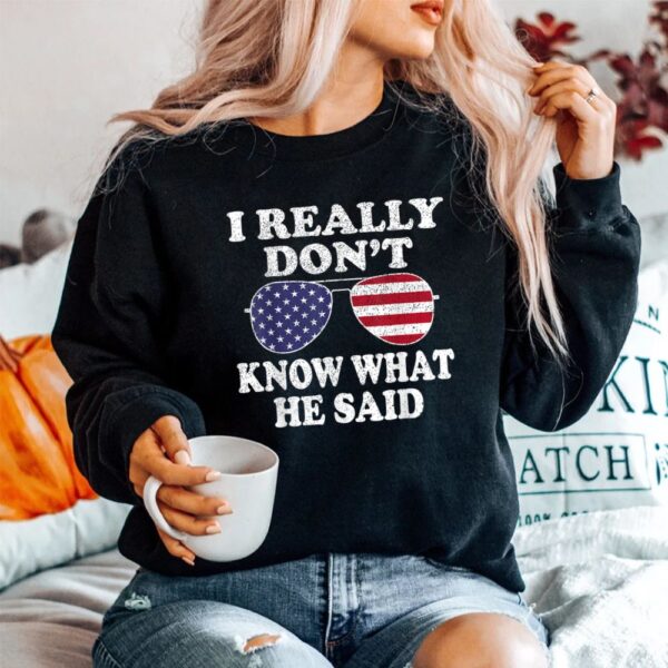 I Really Dont Know What He Said Shirt