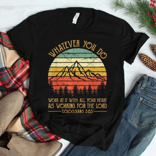 Whatever You Do Do It With All Your Heart For The Lord Shirt