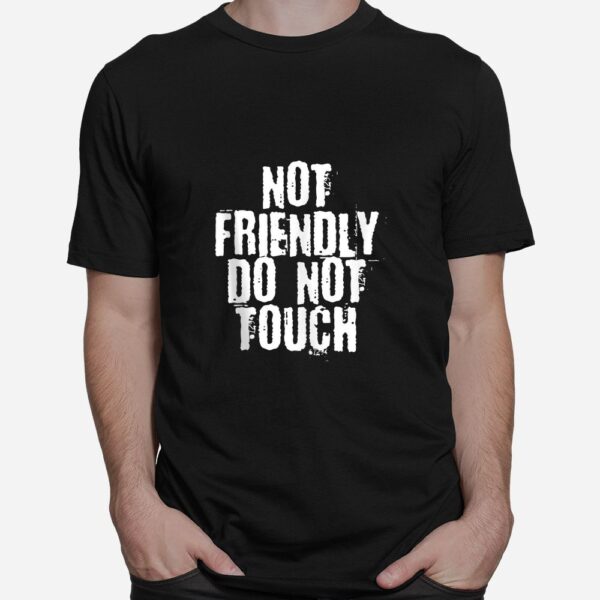 Not Friendly Do Not Touch Shirt