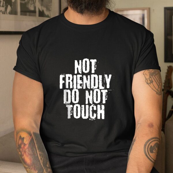 Not Friendly Do Not Touch Shirt