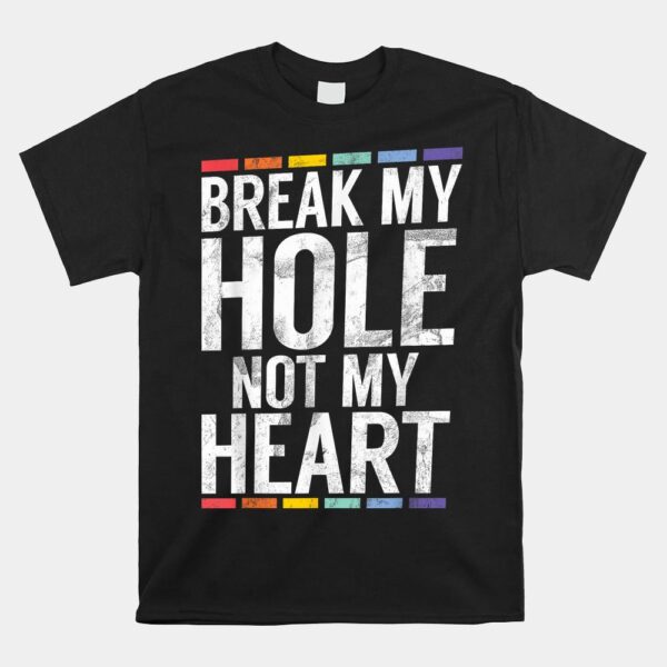 Break My Hole Not My Heart Shirt