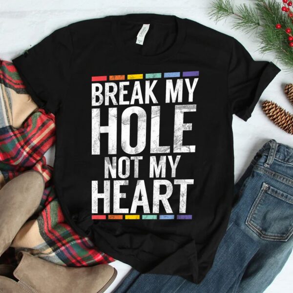 Break My Hole Not My Heart Shirt