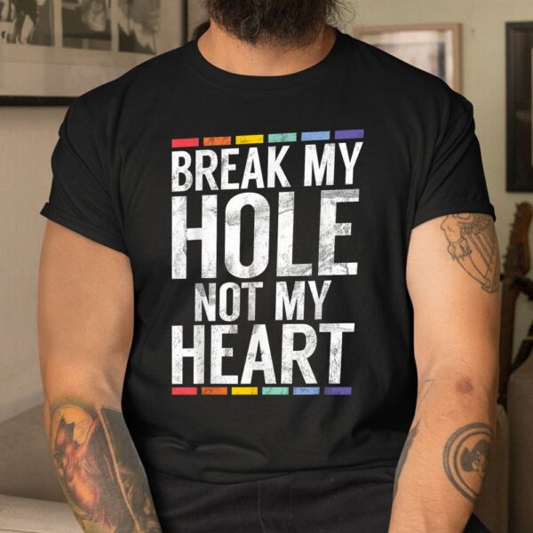 Break My Hole Not My Heart Shirt