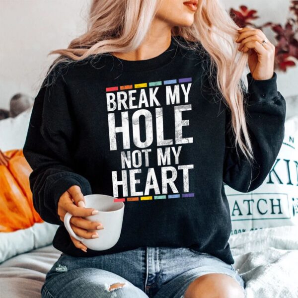 Break My Hole Not My Heart Shirt