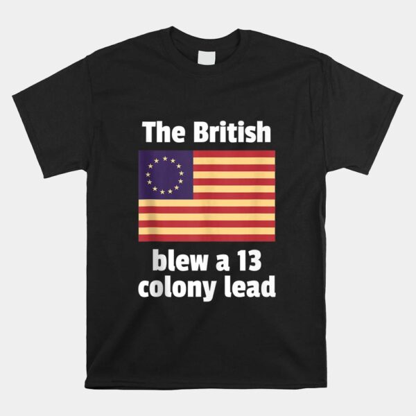 Betsy Ross Flag The British Blew A 13 Colony Lead Shirt