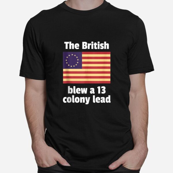 Betsy Ross Flag The British Blew A 13 Colony Lead Shirt
