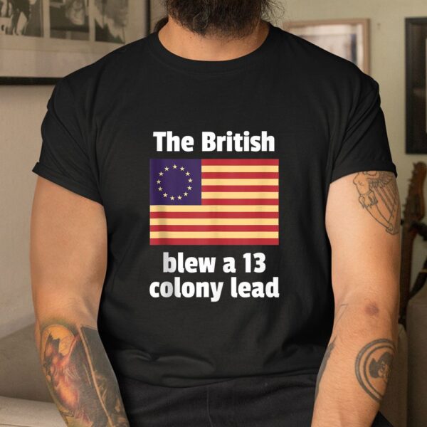 Betsy Ross Flag The British Blew A 13 Colony Lead Shirt