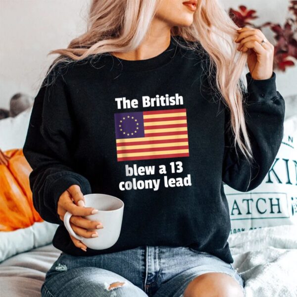 Betsy Ross Flag The British Blew A 13 Colony Lead Shirt