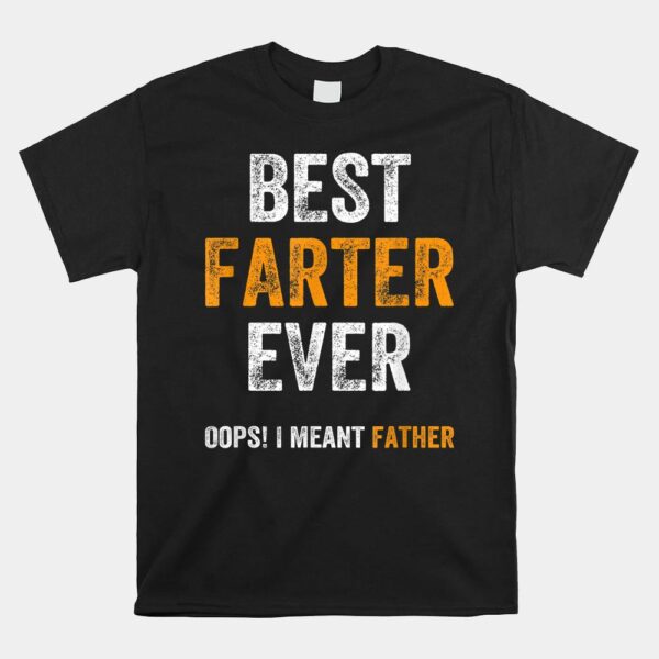 World's Best Farter Ever Oops I Meant Father Shirt