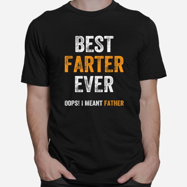 World's Best Farter Ever Oops I Meant Father Shirt
