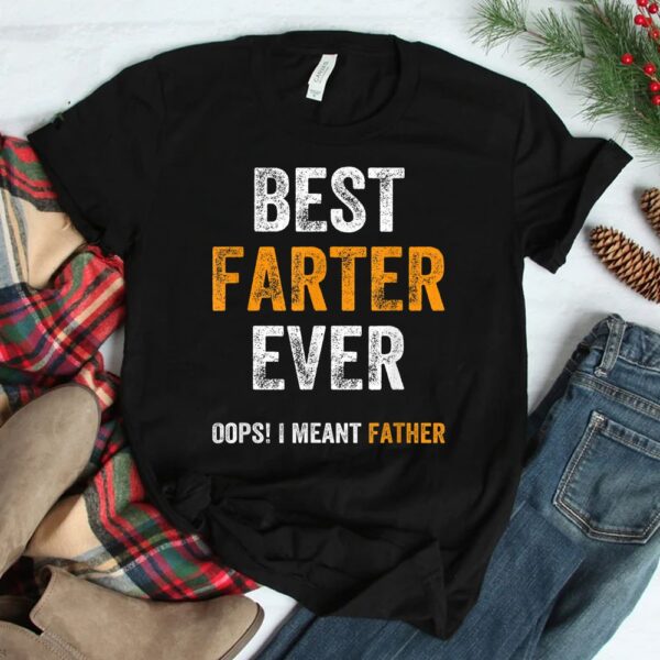 World's Best Farter Ever Oops I Meant Father Shirt