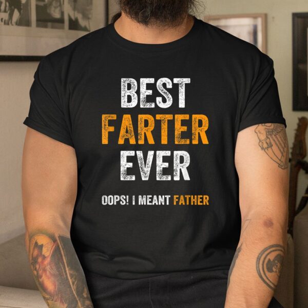 World's Best Farter Ever Oops I Meant Father Shirt