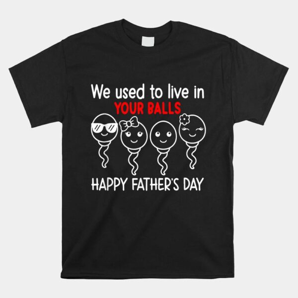 We Used To Live In Your Balls Shirt