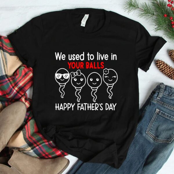 We Used To Live In Your Balls Shirt