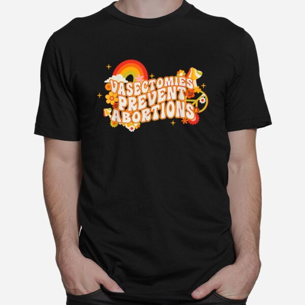 Vasectomies Prevent Abortions ProChoice Shirt