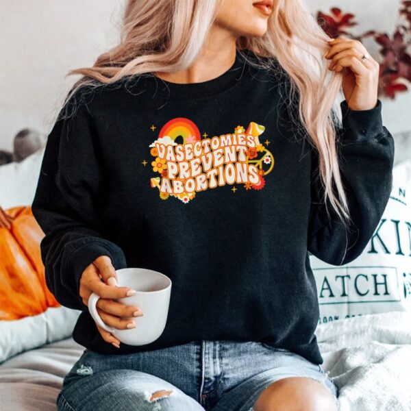 Vasectomies Prevent Abortions ProChoice Shirt
