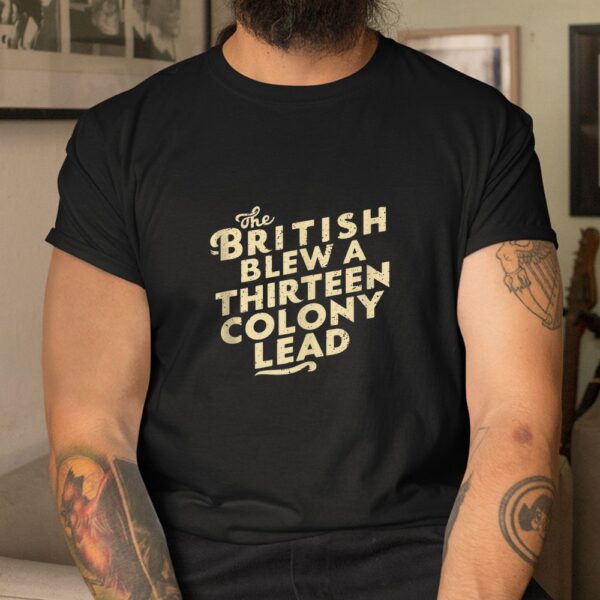 The British Blew A Thirteen Colony Lead Shirt