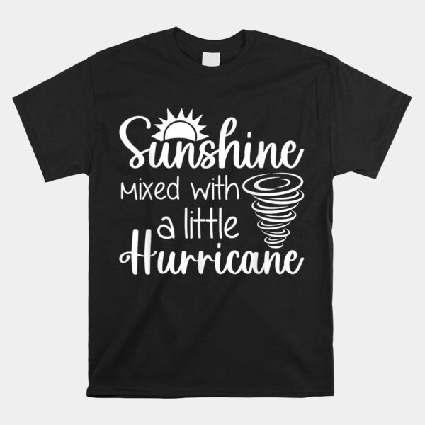 Sunshine Mixed With A Little Hurricane Shirt