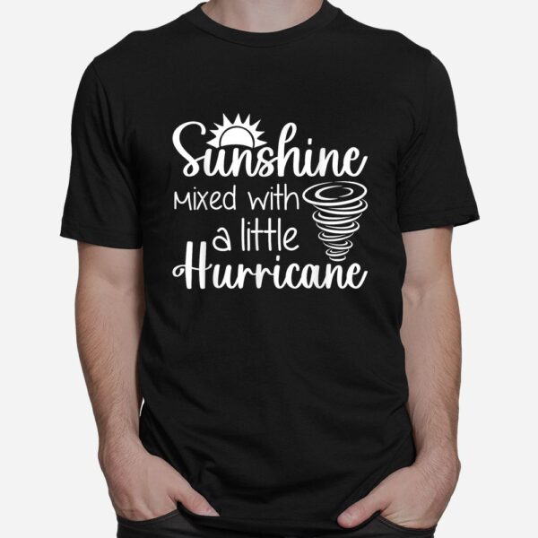 Sunshine Mixed With A Little Hurricane Shirt