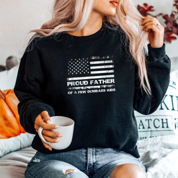 Proud Father Of A Few Dumb Ass Shirt