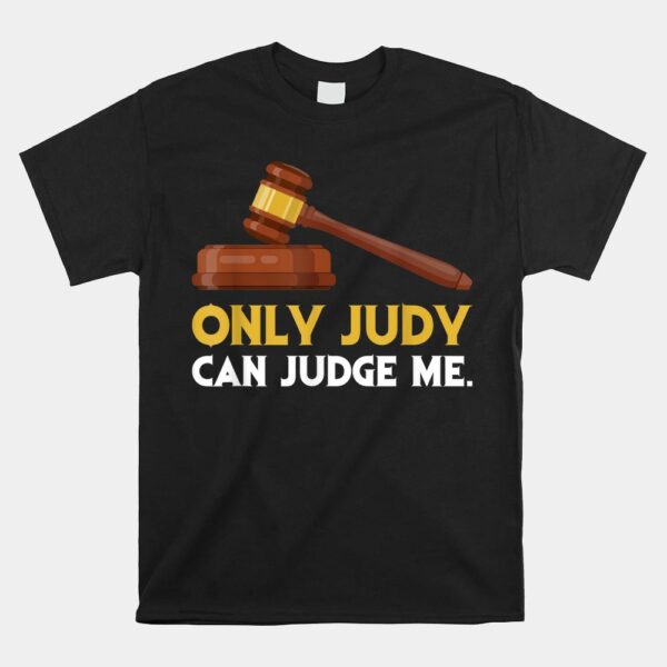 Only Judy Can Judge Me Lawyer Sarcasm Shirt