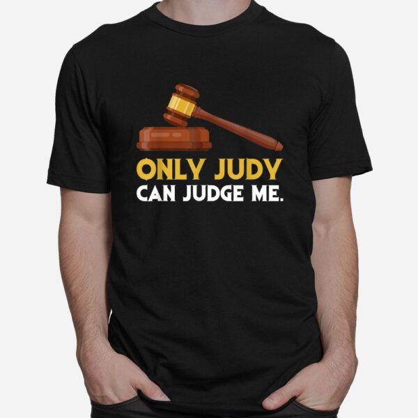 Only Judy Can Judge Me Lawyer Sarcasm Shirt