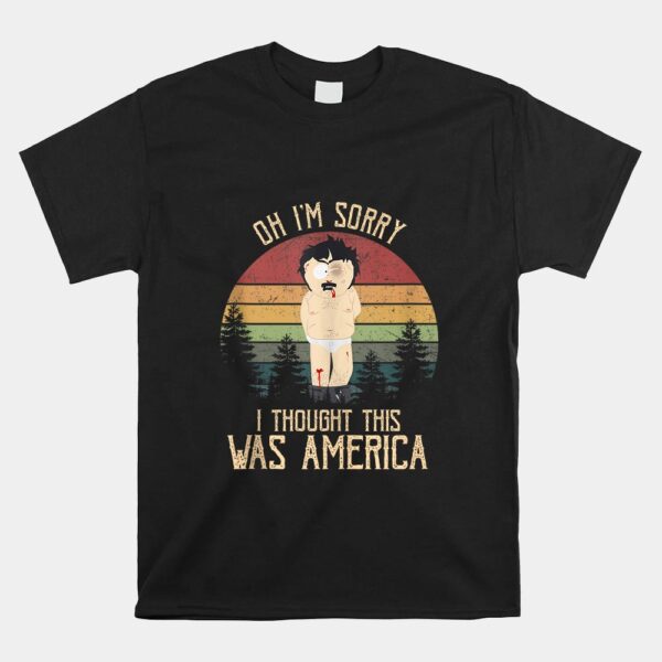 Oh I'm Sorry I Thought This Was America Shirt