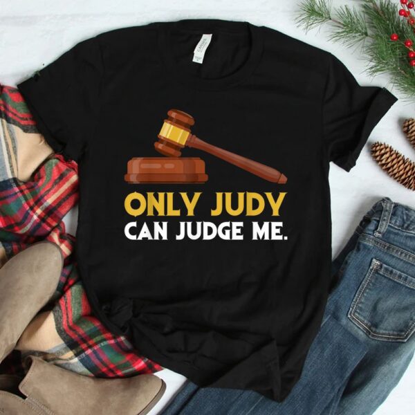 Only Judy Can Judge Me Lawyer Sarcasm Shirt