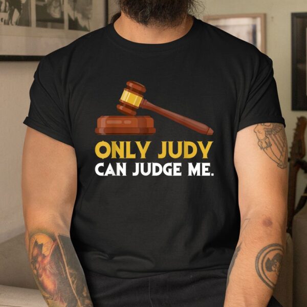 Only Judy Can Judge Me Lawyer Sarcasm Shirt