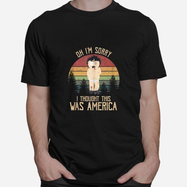 Oh I'm Sorry I Thought This Was America Shirt