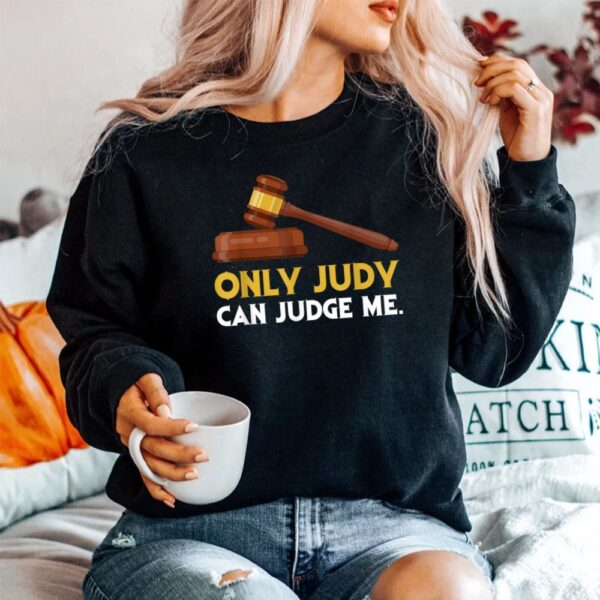Only Judy Can Judge Me Lawyer Sarcasm Shirt