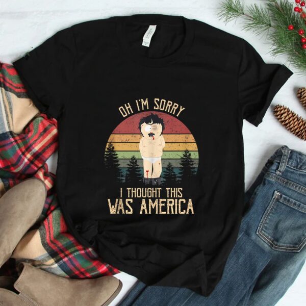 Oh I'm Sorry I Thought This Was America Shirt