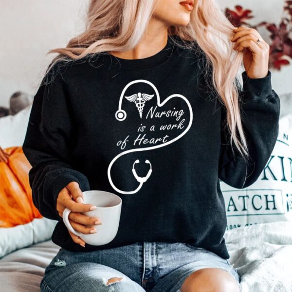 Nursing Is A Work Of Heart Shirt