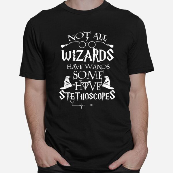 Not All Wizards Have Wand Some Have Stethoscopes Shirt
