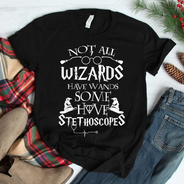 Not All Wizards Have Wand Some Have Stethoscopes Shirt