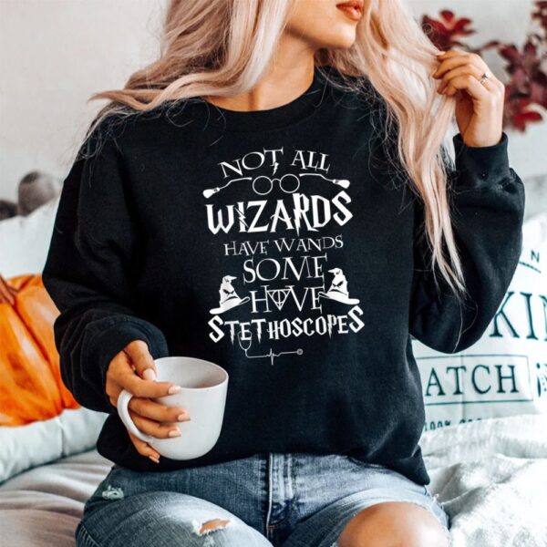 Not All Wizards Have Wand Some Have Stethoscopes Shirt