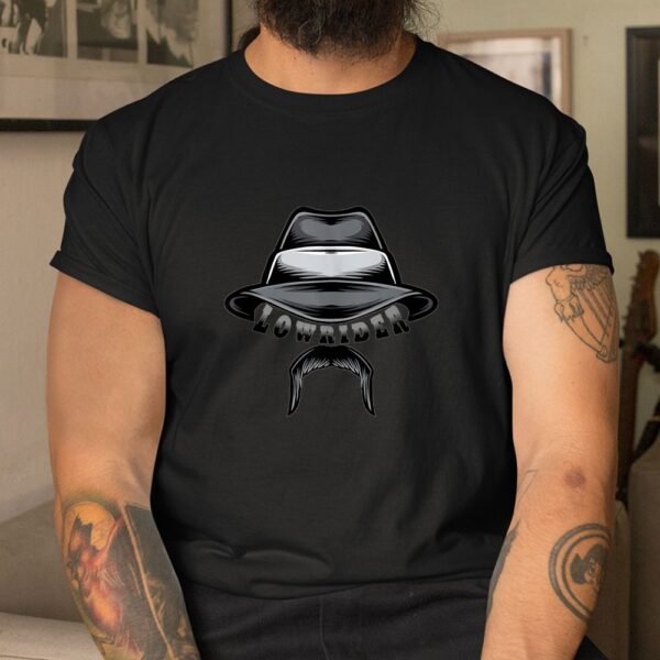 Lowrider Hat And Moustache Chicano Cholo Latino Low Rider Shirt