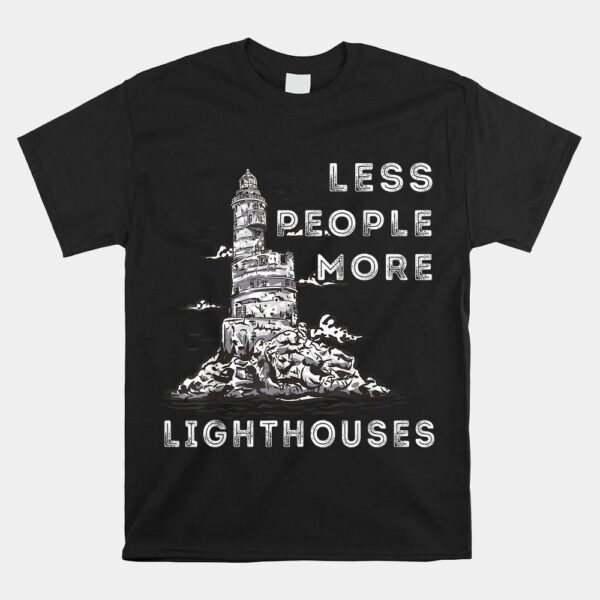 Lighthouse Less People More Lighthouses Seaside Life Sailing Shirt