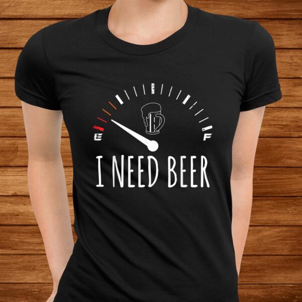 Funny Drinking I Need A Beer Meter Shirt