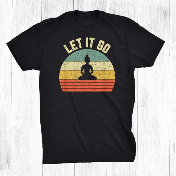 Zen Meditation Let It Go Shirt Vintage Buddhist Zen Yoga Shirt