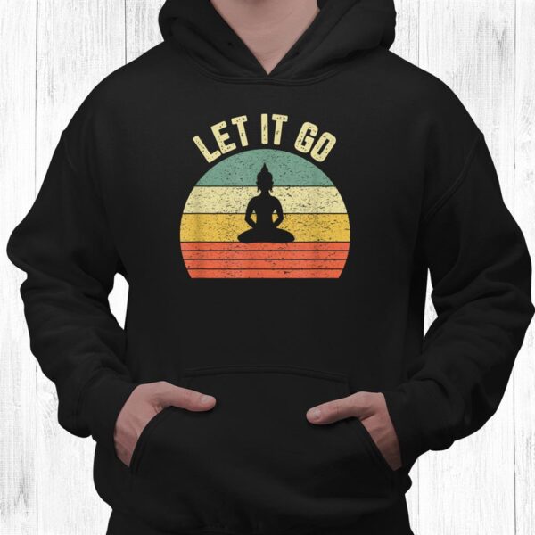 Zen Meditation Let It Go Shirt Vintage Buddhist Zen Yoga Shirt