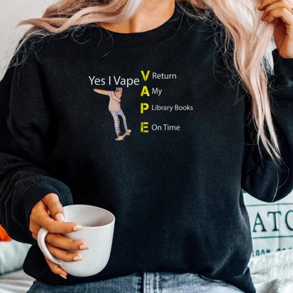 Yes I Vape Return My Library Books On Time Shirt