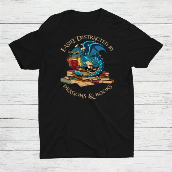 Easily Distracted By Dragons And Books Gift Nerd Dragon Shirt