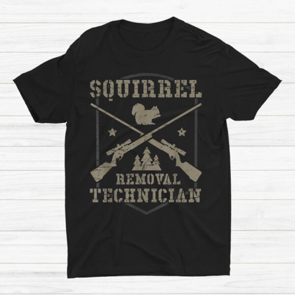 Squirrel Removal Technician Squirrel Hunting Squirrel Hunter Shirt
