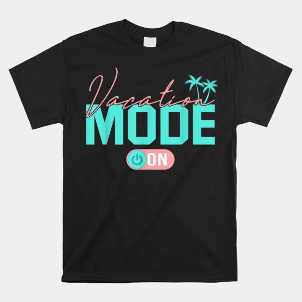Summer Family Vacay Mode Travel Traveling Mode Shirt