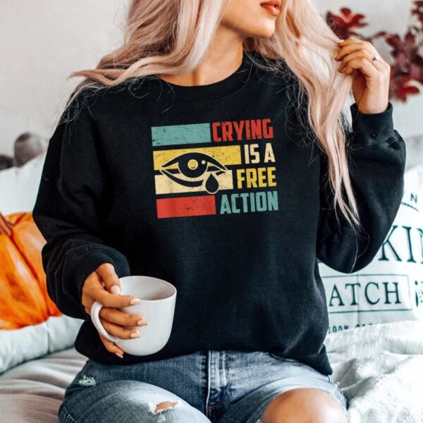 Crying Is A Free Action Eye Tears Shirt