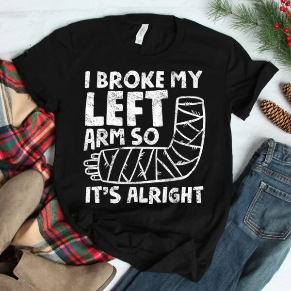 Broken Arm Bones Injury Elbow Shoulder Get Well Broken Arm Shirt