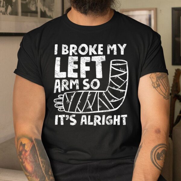 Broken Arm Bones Injury Elbow Shoulder Get Well Broken Arm Shirt